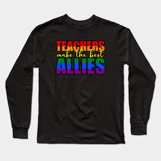 LGBTQ Ally distressed design for teachers Teachers Make The Best Allies Long Sleeve T-Shirt by focodesigns